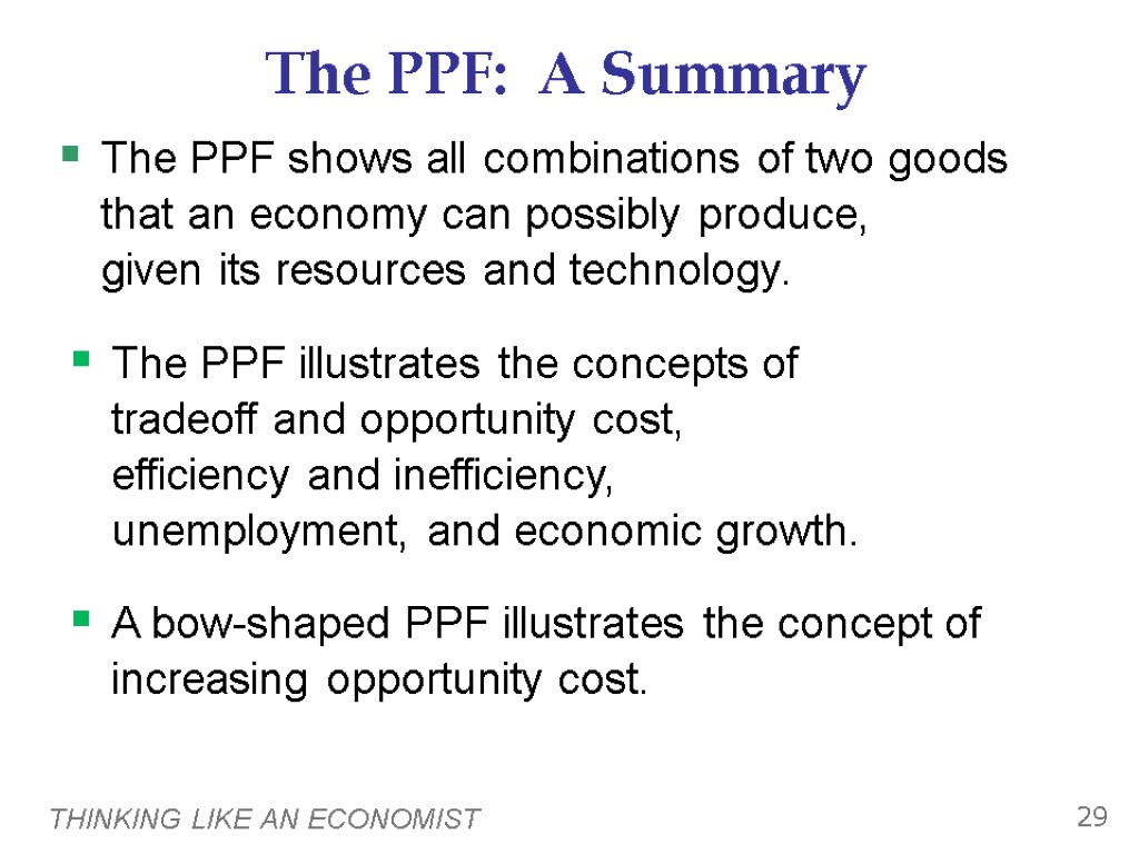 THINKING LIKE AN ECONOMIST 29 The PPF: A Summary The PPF shows all combinations